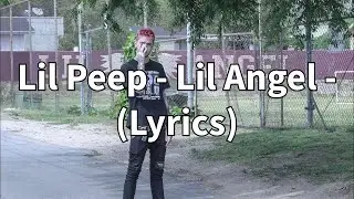 Lil Peep - Lil Angel - (Lyrics)