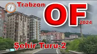 OF Şehir Turu -2 (2024) / OF City Tour - 2 (2024) / Trabzon Of'u Geziyoruz / 4K OF Turu -2