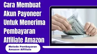 Cara Mendaftar Akun Payoneer Untuk Pembayaran Affiliate Amazon - Tutorial Dasar Amazon Affiliate
