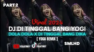 DJ TERBARU 2024 || DI TINGGAL BANG YOGI X DOLA DOLA X DI TINGGAL BANG DIKA ( YOGA REMIX )