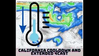 California Weather: Cool-down and Extended Forecast!