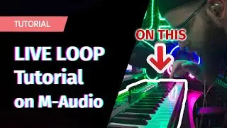 LIVE Loop with M-Audio Oxygen Pro 61 | TUTORIAL