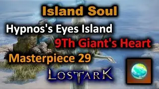 How To Get Hypnos's Eye Island Soul, 9th Giant's Heart, Masterpiece 29 - Lost Ark