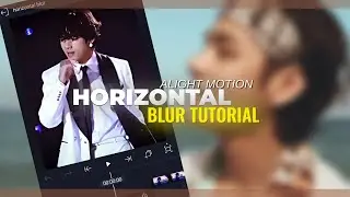 HORIZONTAL BLUR TUTORIAL | ALIGHT MOTION | MOBILE PHONE 