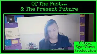 Of The Past & Present Future - JAKEL EGO-VERSE