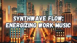 🎶 Synthwave Flow: Energizing Work Music! 🚀💻