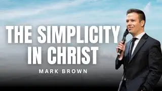 Mark Brown - THE SIMPLICITY IN CHRIST