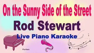 On the sunny side of the street - Rod Stewart (piano karaoke) (Lyrics)