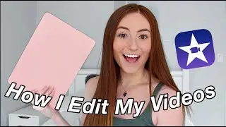 HOW I EDIT MY VIDEOS USING IMOVIE 2020