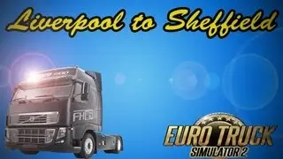 Euro Truck Simulator 2 Liverpool to Sheffield [Volvo Truck]