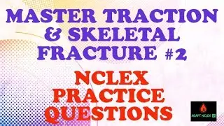 NCLEX Review + Tractions and Skeletal Fracture 2 + Prep Practice Questions + ADAPT  NCLEX