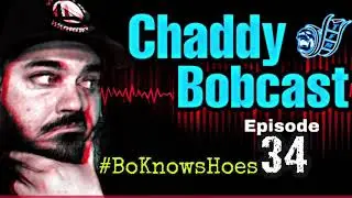 “The Chaddy Bobcast” (Ep.34) #BoKnowsHoes