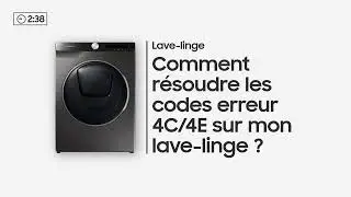 How to: Comment résoudre les codes erreur 4C/4E sur mon lave-linge ? | Samsung