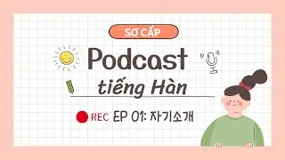 자기소개 | Podcast tiếng Hàn sơ cấp - đọc chậm