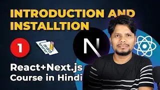 Part#1 - Introduction and Installation | React + Next Js Course in Hindi | Beginners to Advanced