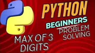 Finding the Maximum of 3 digits in 2 ways | Python Beginners Problem Solving | Python  Tutorial