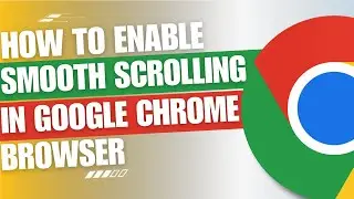 How to Enable Smooth Scrolling in Google Chrome [Tutorial]