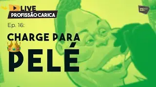 Charge para Pelé | LIVE PROFISSÃO CARICA #16