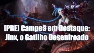 [PBE] Campeã em Destaque: Jinx (Habilidades, Gameplay e Opiniões Pessoais)
