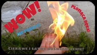 PŁONĄCA RĘKA?! - Ciekawe doświadczenia które możesz zrobić Sam!