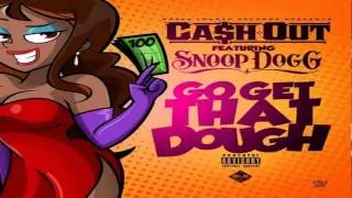 Ca$h Out - Go Get That Dough Feat. Snoop Dogg