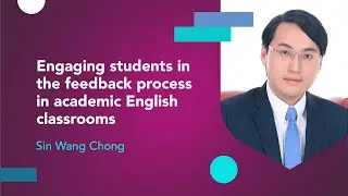 Engaging students in the feedback process in academic English classrooms with Sin Wang Chong
