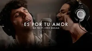 Es Por Tu Amor - Ale Fdz ft. Chris Quilala (Video Oficial)