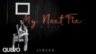 G-Eazy - My Next Fix / Lyrics