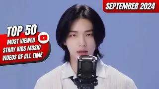 [TOP 50] MOST VIEWED STRAY KIDS MUSIC VIDEOS ON YOUTUBE OF ALL TIME | SEPTEMBER 2024