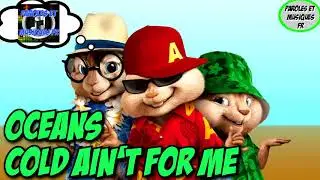 Oceans - Cold Ain't For Me | Version Chipmunks