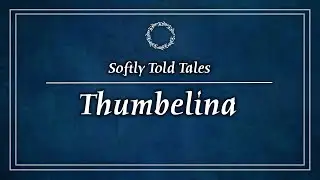 ASMR | Thumbelina ♢ Softly Told Tales for Relaxation & Sleep