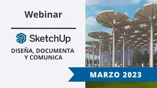 Webinar - SketchUp 2023, Diseña, Documenta y Comunica