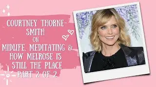 Courtney Thorne-Smith: Midlife, Meditation & How Melrose is Still the Place