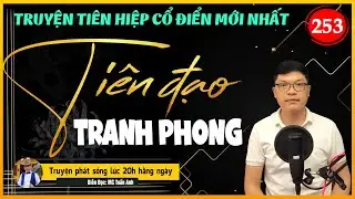 Tiên đạo tranh phong tập 253 | ĐỘC SAY HỒN CỐT | Mc Tuấn Anh