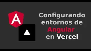 Angular: Configurando entornos en vercel