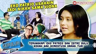 TERUNGKAP! EKO PATRIO DAN ISTRI DULU NIKAH GAK DIRESTUIN ORANG TUA! - SEPULUH SHOW