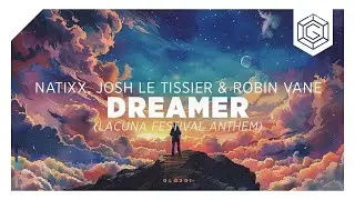 Natixx, Josh Le Tissier & Robin Vane - Dreamer (Lacuna Festival Anthem)