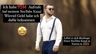 Wieviel bezahlt YouTube für 95M Aufrufe? Lohnt sich es einen YouTube Kanal zu starten in 2023?