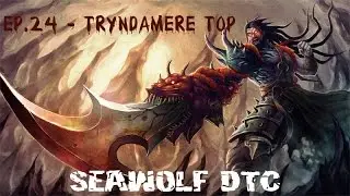 Ep.24 - TRYNDAMERE TOP 