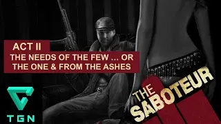 The Saboteur Act II Needs of the Few... or the One & From the Ashes