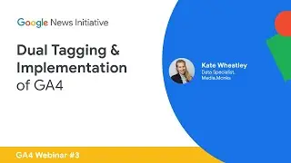 Webinar 3 - Dual Tagging & Implementation of GA4
