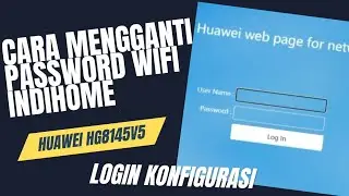 Cara Mengganti Password WiFi Indihome dan Password Login Konfigurasi Wifi Indihome | Huawei HG8145V5
