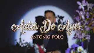 Antonio Polo - Antes de ayer (Videoclip Oficial)