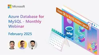 Azure Database for MySQL - Monthly Webinar (Feb 2025) | Azure DB for MySQL Insiders Special