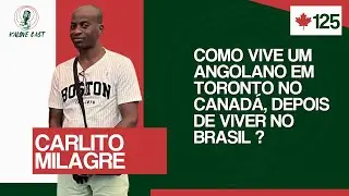 ANGOLANO CONTA COMO ESTÁ O BRASIL E SOBRE VIVER EM TORONTO / CARLITO MILAGRE / KALOVECAST #125