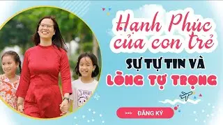 BÍ QUYẾT NUÔI DẠY CON TRỞ THÀNH ĐỨA TRẺ HẠNH PHÚC