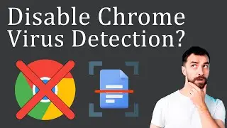 How to Disable Chrome Virus Scanning?