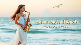 Bossa Nova Jazz Music by the Beach – Calm Ocean Sounds & Chill Vibes | Lam Music