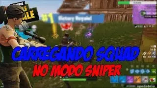 CARREGANDO MEU SQUAD TROLL NO MODO SNIPER (FORTNITE)