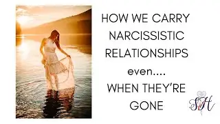 How We Carry Narcissistic Relationships Even When They're Gone